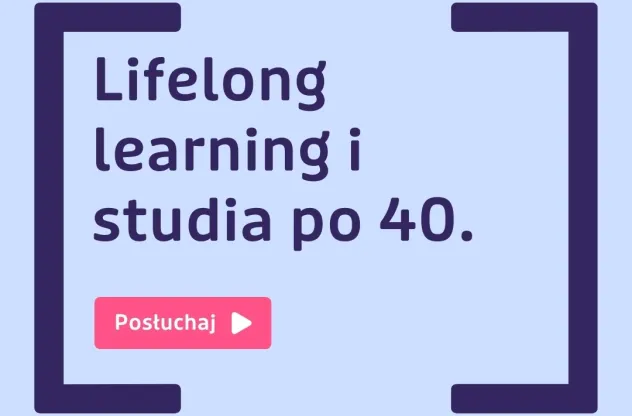 Podcasty | Uniwersytet Dolnośląski DSW we Wrocławiu: Lifelong learning i studia po 40. - dlaczego na naukę nigdy nie jest za późno?